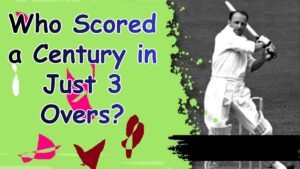 Who Scored a Century in Just 3 Overs? Full Story, Fastest Centuries & Cricket Records